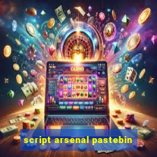 script arsenal pastebin